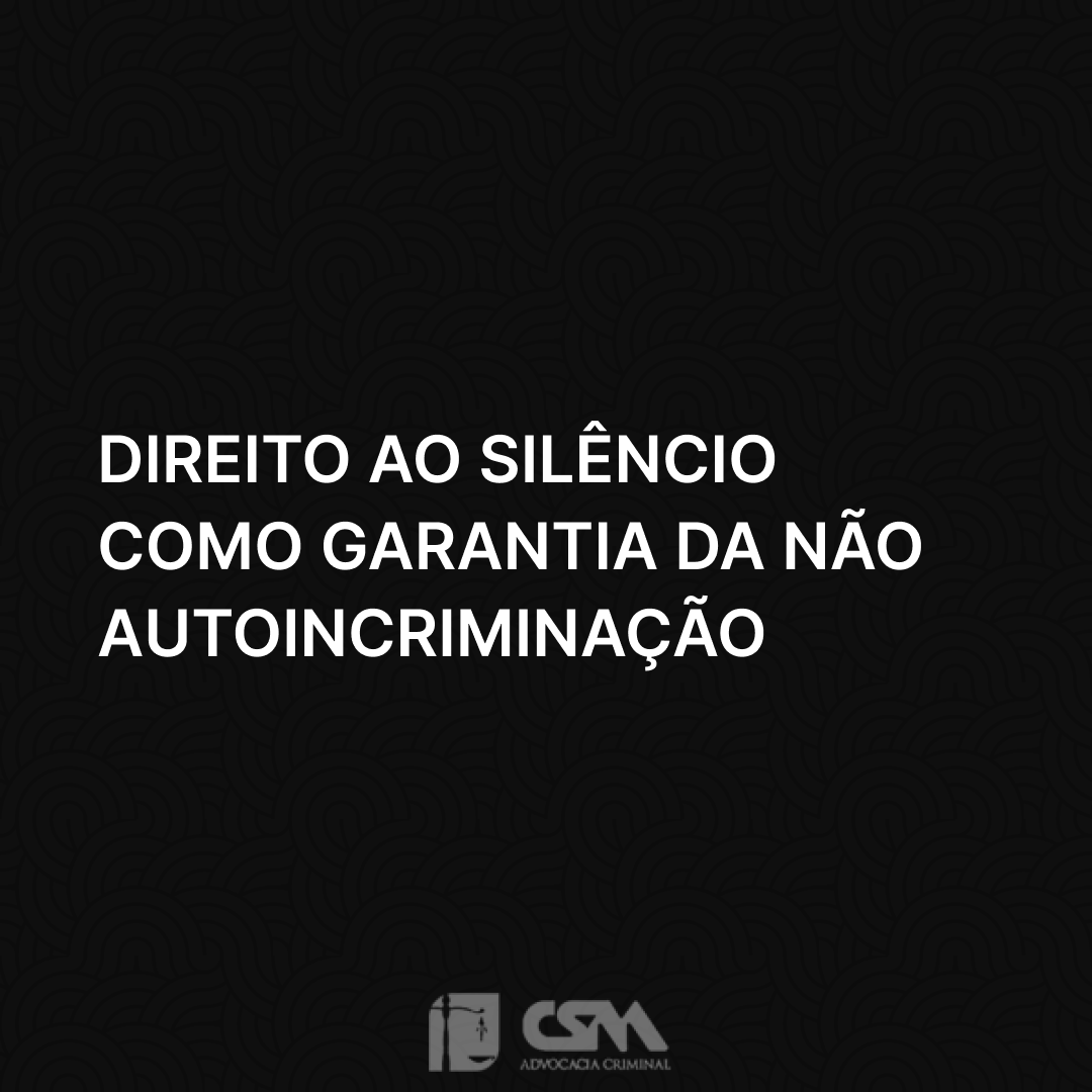 Direito ao silêncio como garantia da não autoincriminação