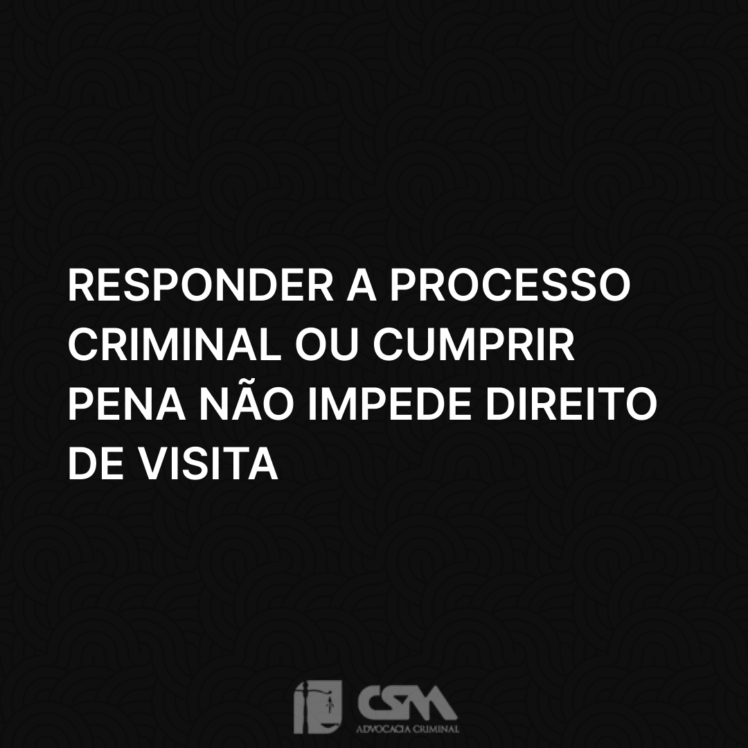 Responder a processo criminal ou cumprir pena não impede direito de visita