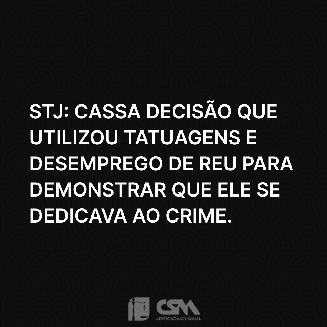 STJ_ Cassa decisão que utilizou tatuagens e desemprego de reu para demonstrar que ele se dedicava ao crime.