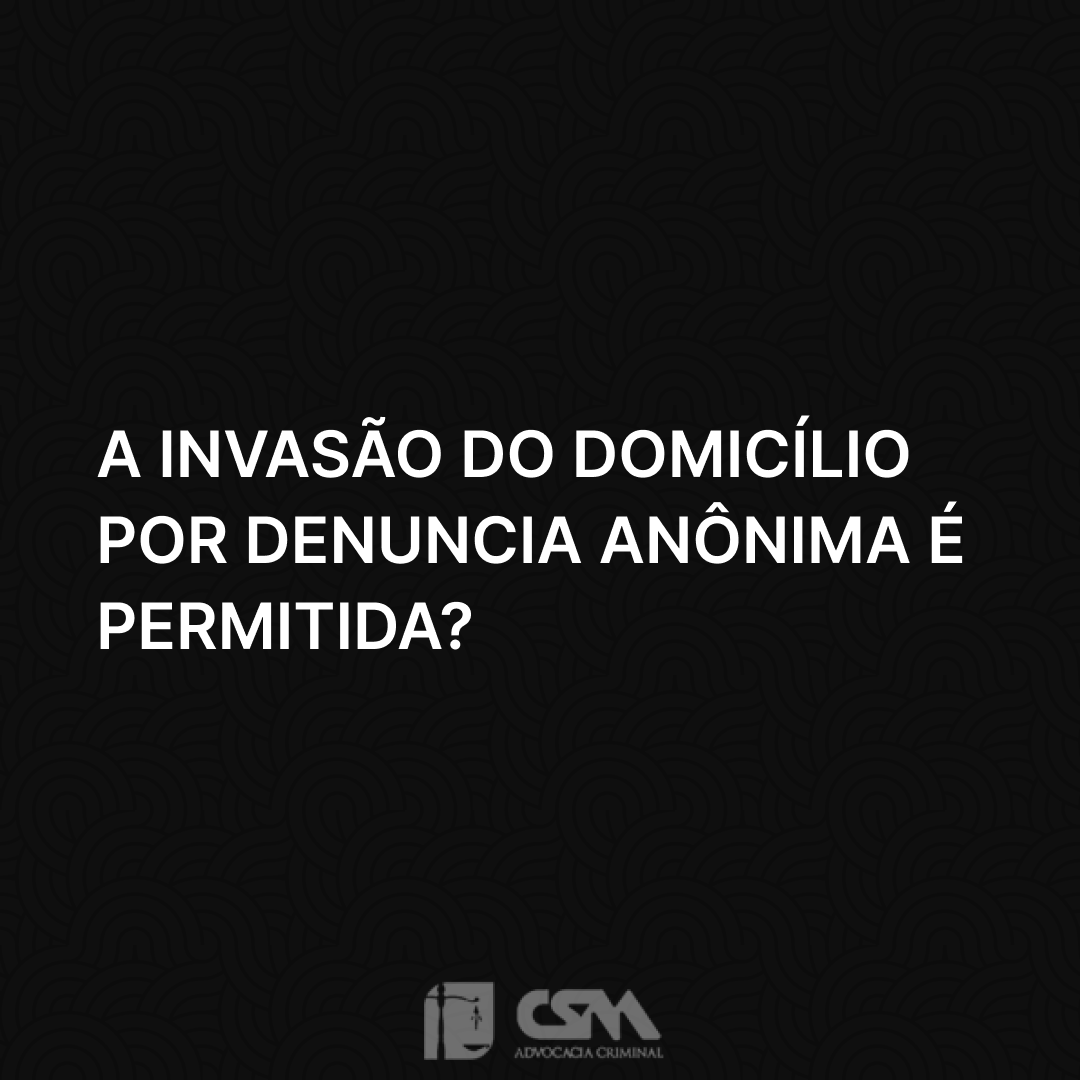 A invasão do domicílio por denuncia anônima é permitida_