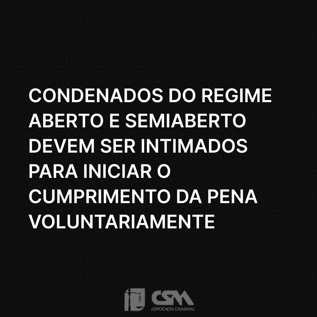 Condenados do regime aberto e semiaberto devem ser intimados para iniciar o cumprimento da pena voluntariamente