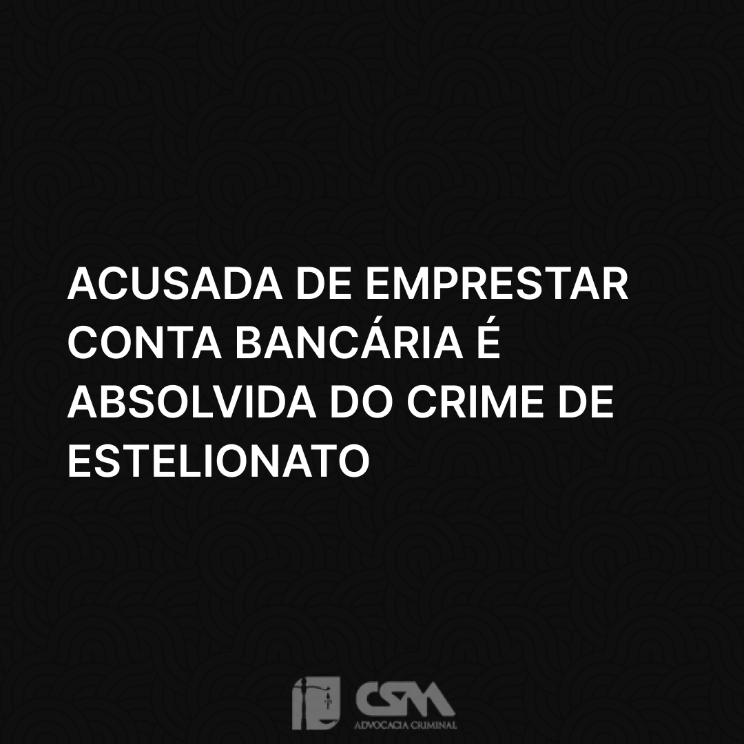 Acusada de emprestar conta bancária é absolvida do crime de estelionato