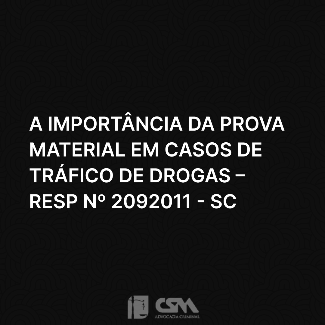 A Importância da Prova Material em Casos de Tráfico de Drogas – REsp nº 2092011 - SC