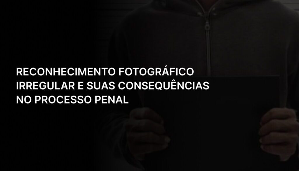 Reconhecimento Fotográfico Irregular e Suas Consequências no Processo Penal (1)_Easy-Resize.com