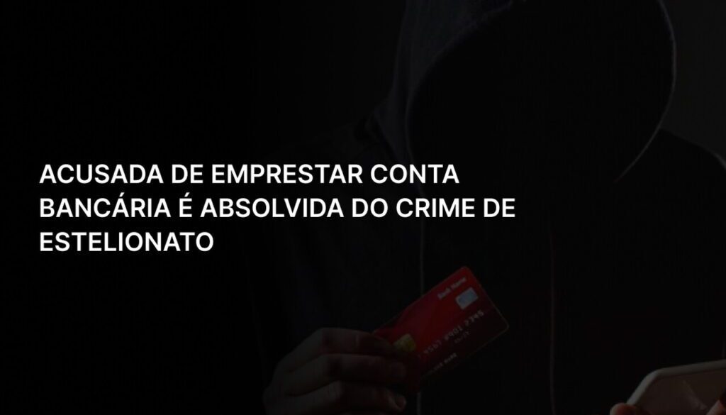 Acusada de emprestar conta bancária é absolvida do crime de estelionato_Easy-Resize.com