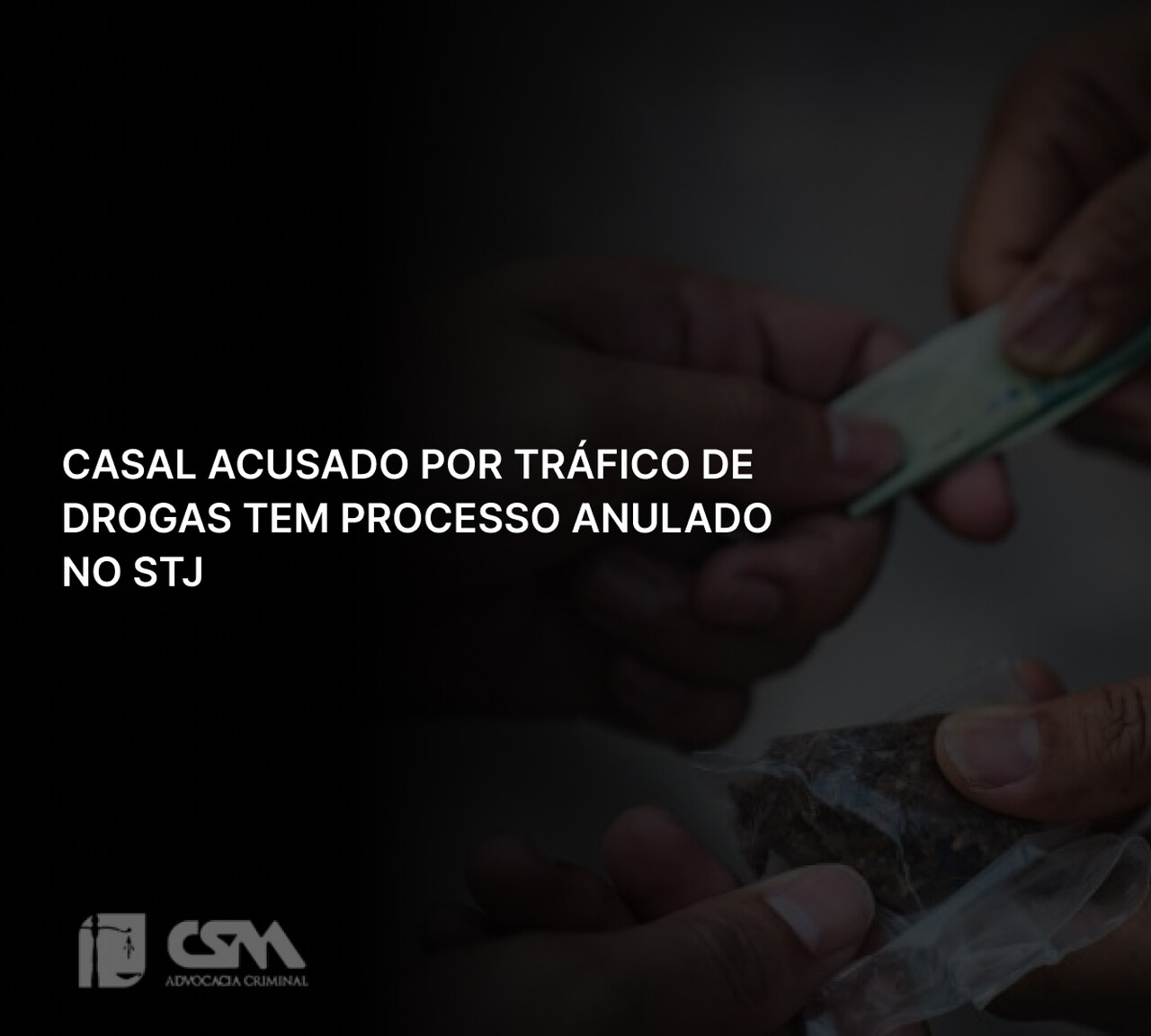 Casal acusado por tráfico de drogas tem processo anulado no STJ_Easy-Resize.com